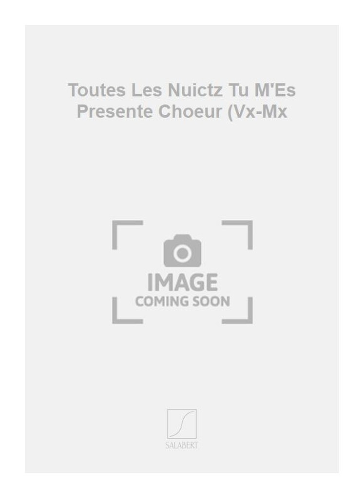 Toutes Les Nuictz Tu M'Es Presente Choeur (Vx-Mx
